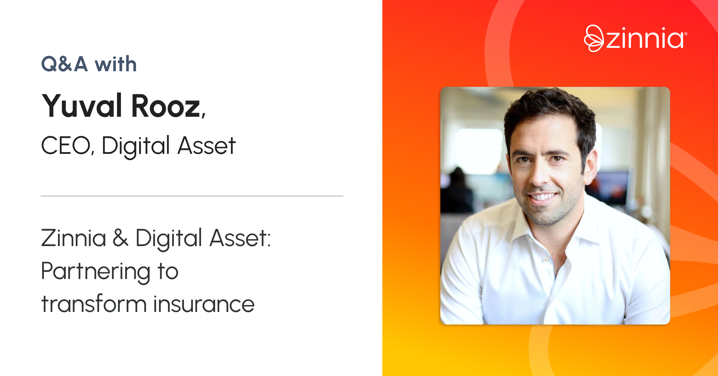 Q&A with Yuval Rooz, CEO of Digital Asset. Zinnia & Digital Asset: Partnering to transform insurance. The image features a photo of Yuval Rooz smiling, with the Zinnia logo in the top right corner on an orange gradient background.